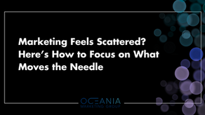Marketing Feels Scattered? Here’s How to Focus on What Moves the Needle