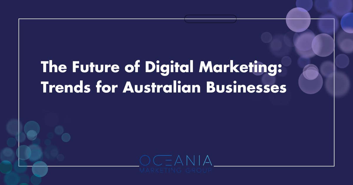 The Future of Digital Marketing: Trends for Australian Businesses