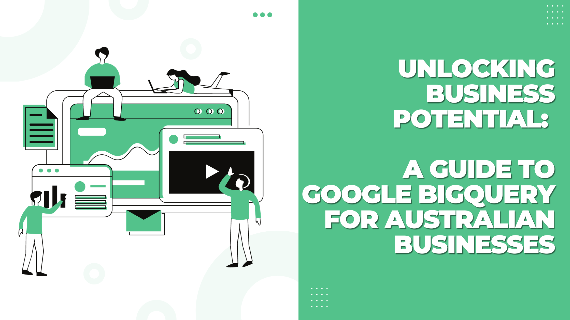 Unlocking Business Potential: A Guide to Google BigQuery for Australian Businesses