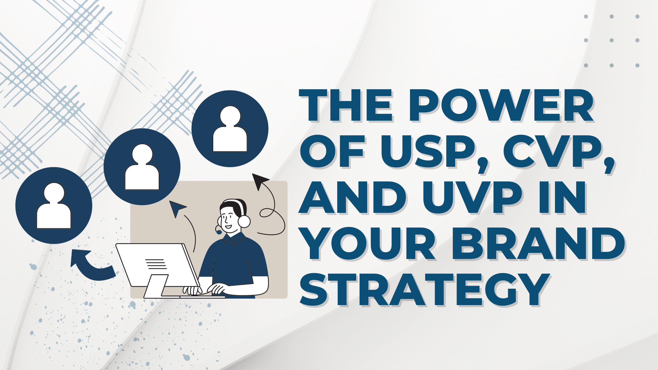 The Power of USP, CVP, and UVP in your brand strategy