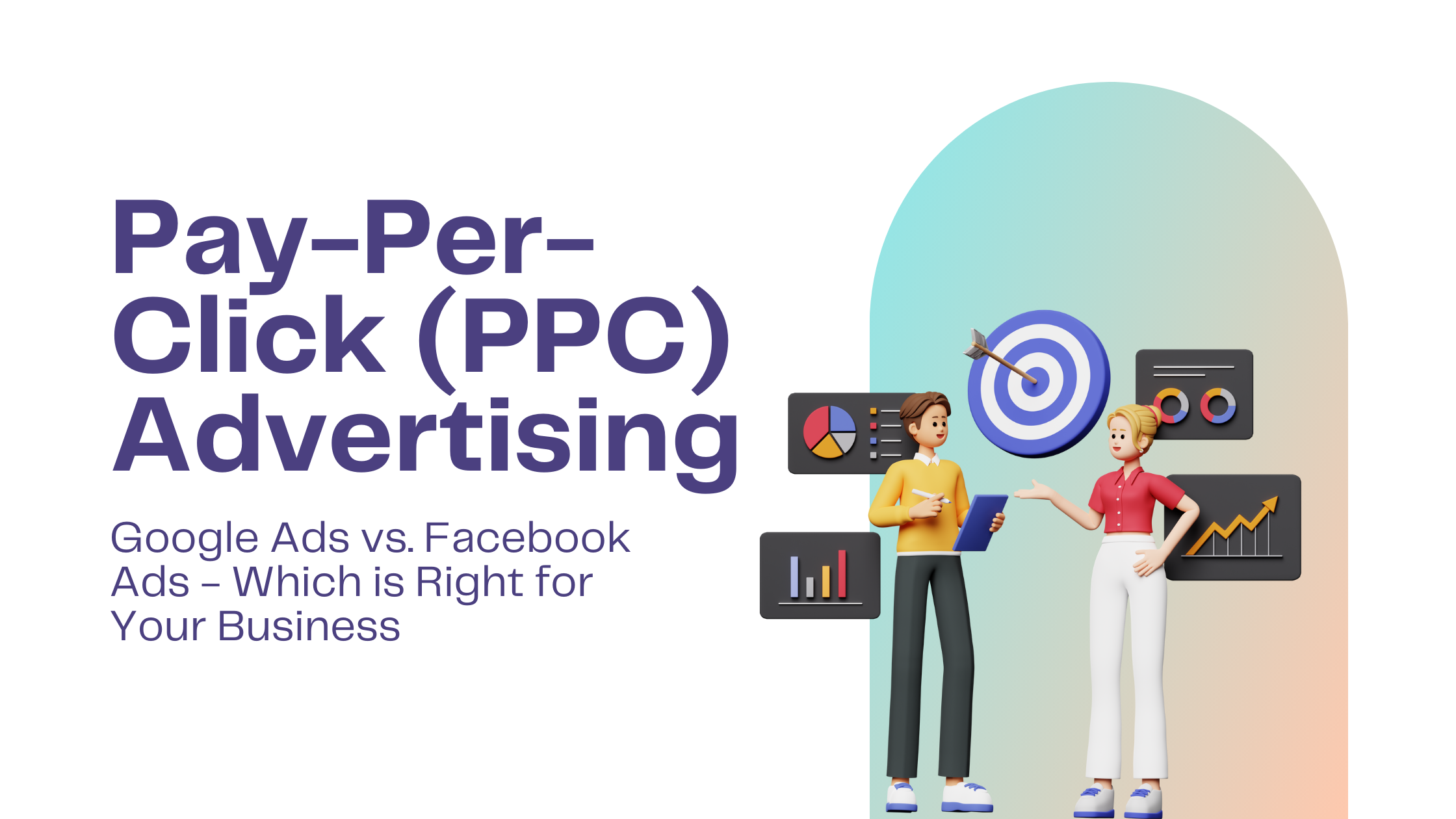 Pay-Per-Click (PPC) Advertising: Google Ads vs. Facebook Ads - Which is Right for Your Business