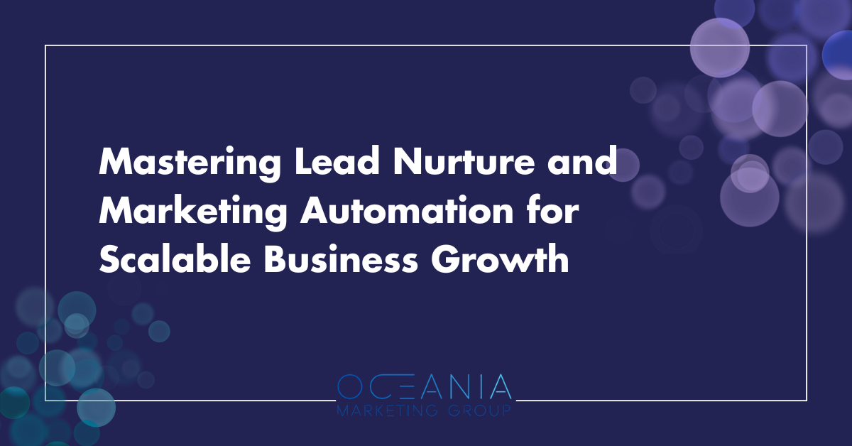 Mastering Lead Nurture and Marketing Automation for Scalable Business Growth