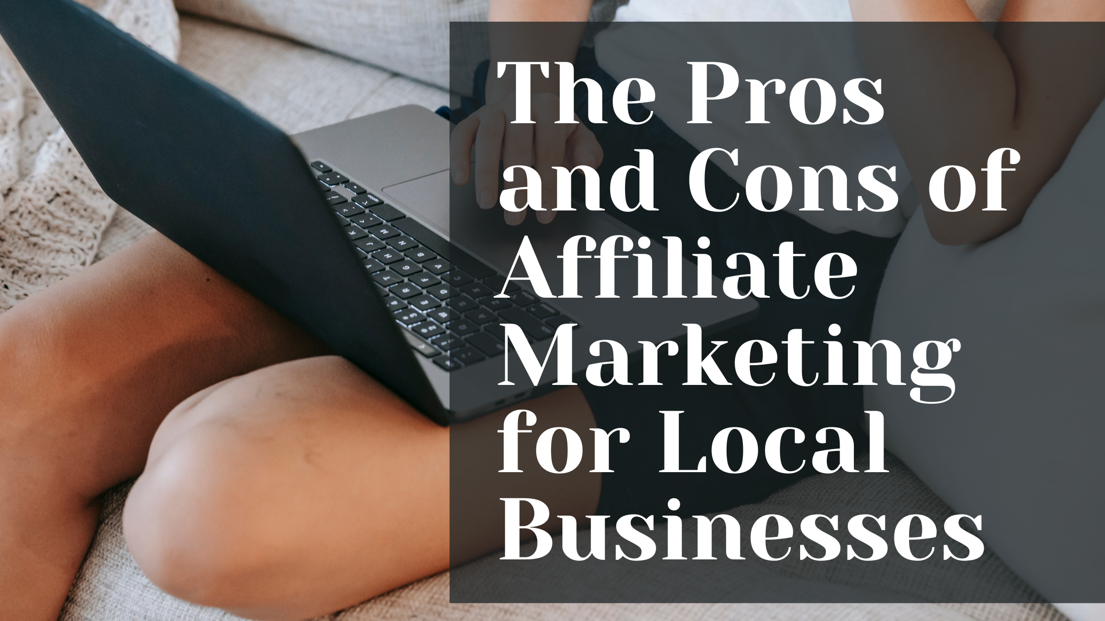 The Pros and Cons of Affiliate Marketing for Local Businesses