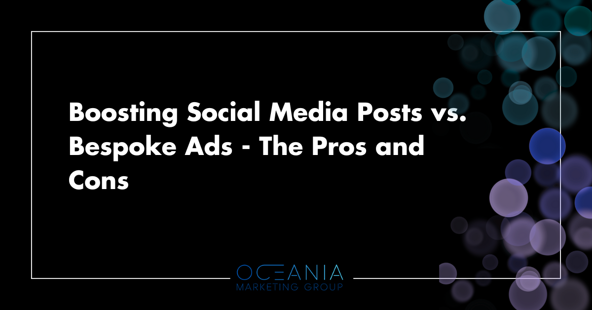 Boosting Social Media Posts vs. Bespoke Ads - The Pros and Cons