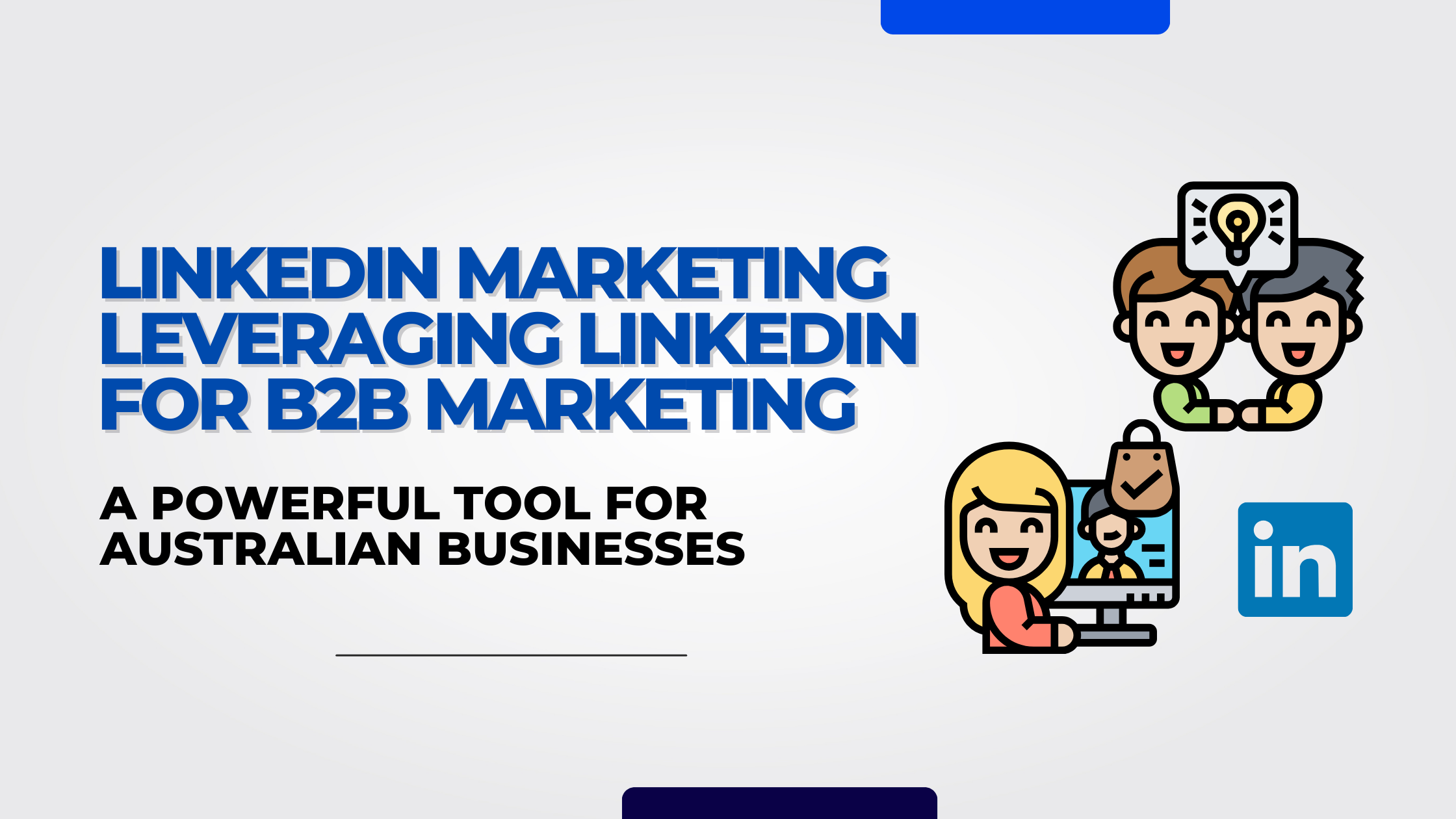 LinkedIn Marketing Leveraging LinkedIn for B2B Marketing: A Powerful Tool for Australian Businesses