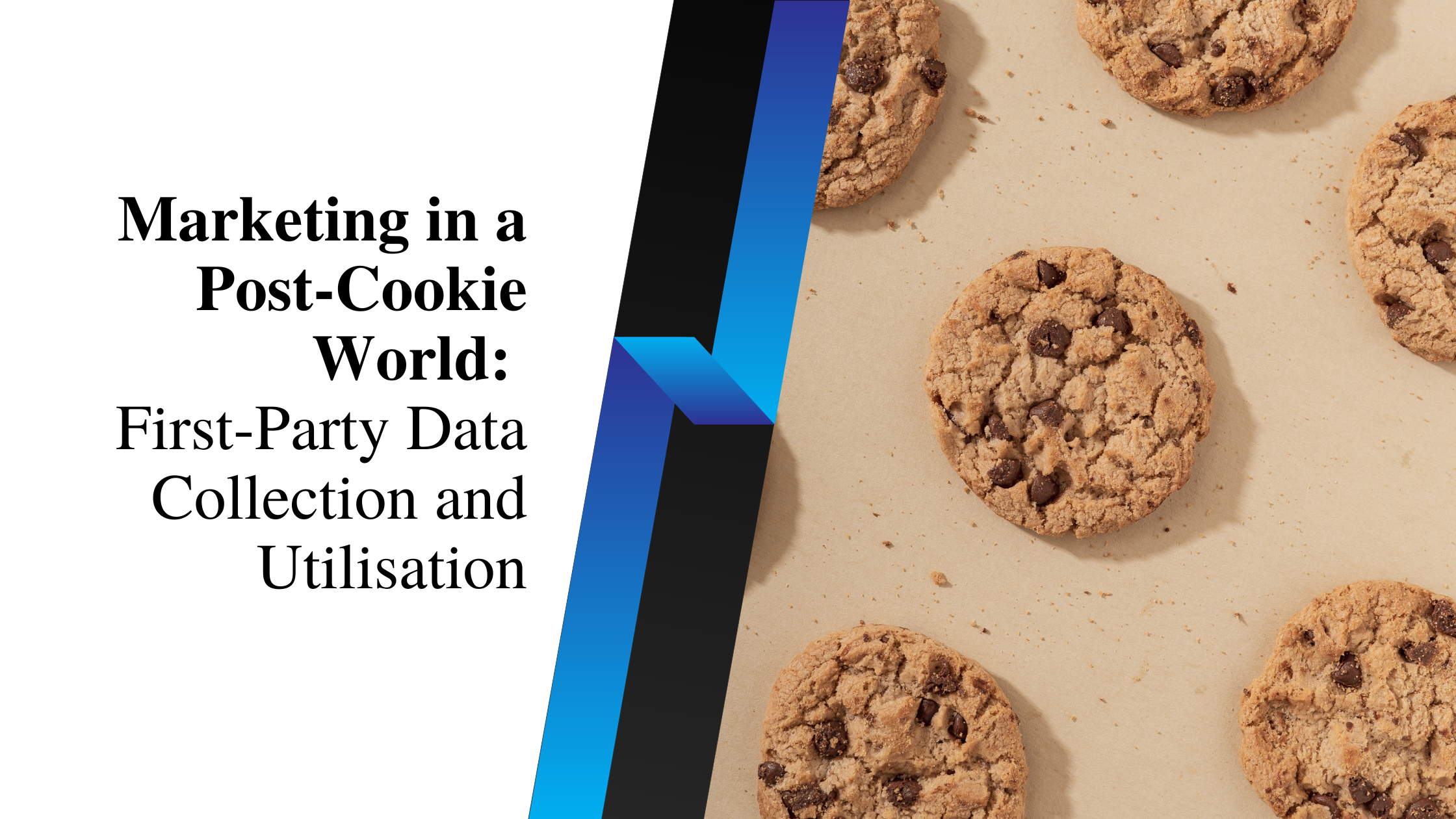Marketing in a Post-Cookie World: First-Party Data Collection and Utilisation
