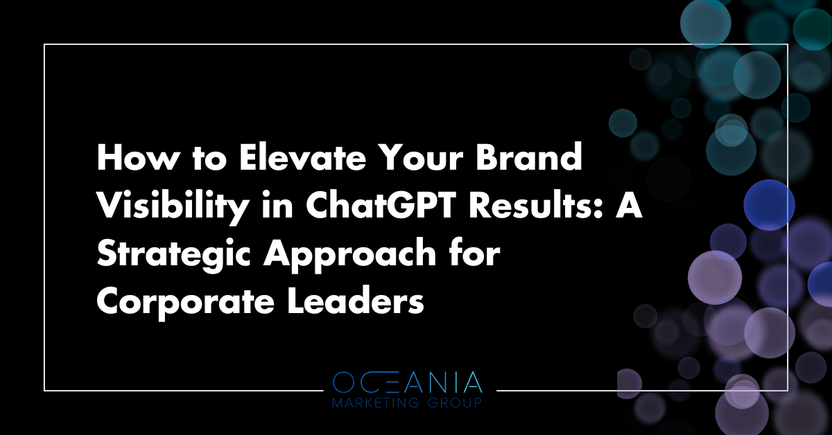 How to Elevate Your Brand Visibility in ChatGPT Results: A Strategic Approach for Corporate Leaders