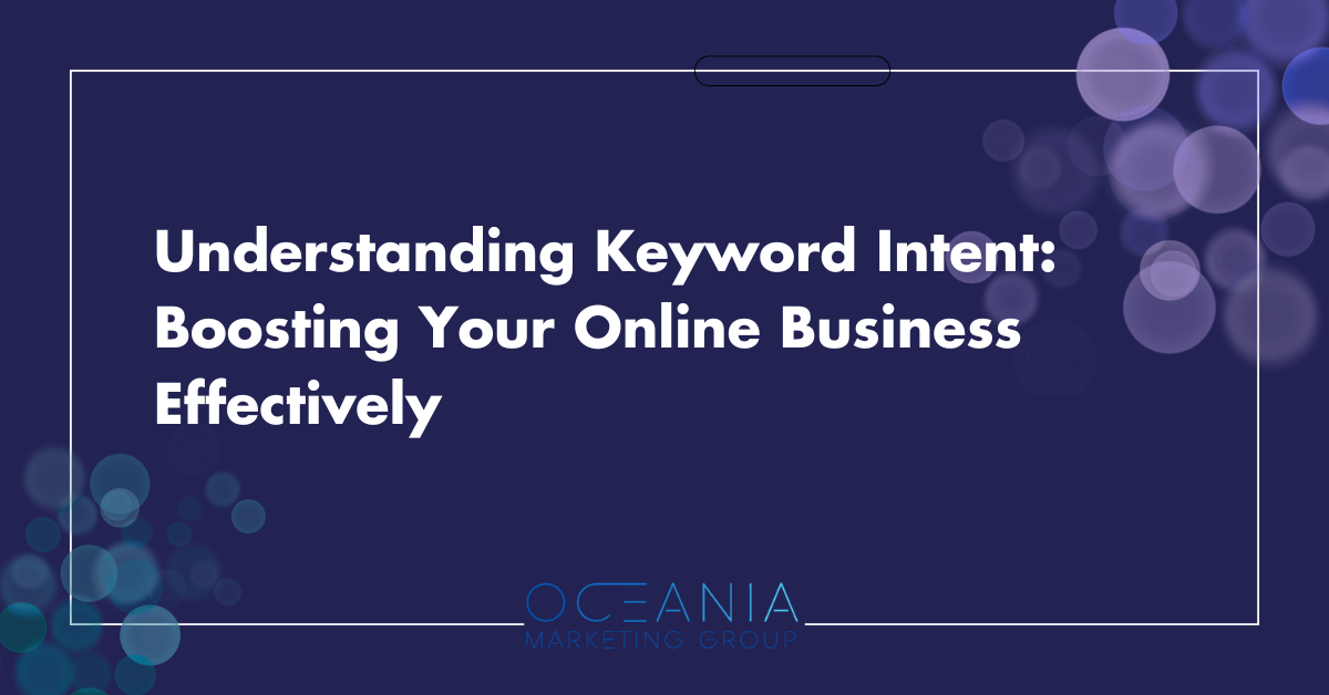 Understanding Keyword Intent: Boosting Your Online Business Effectively