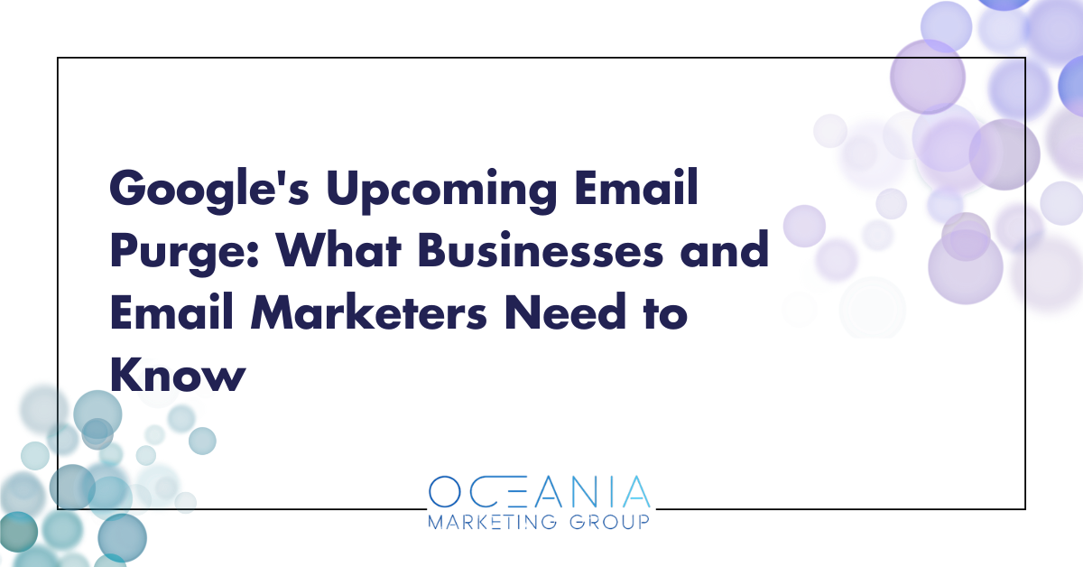 Google's Upcoming Email Purge: What Businesses and Email Marketers Need to Know