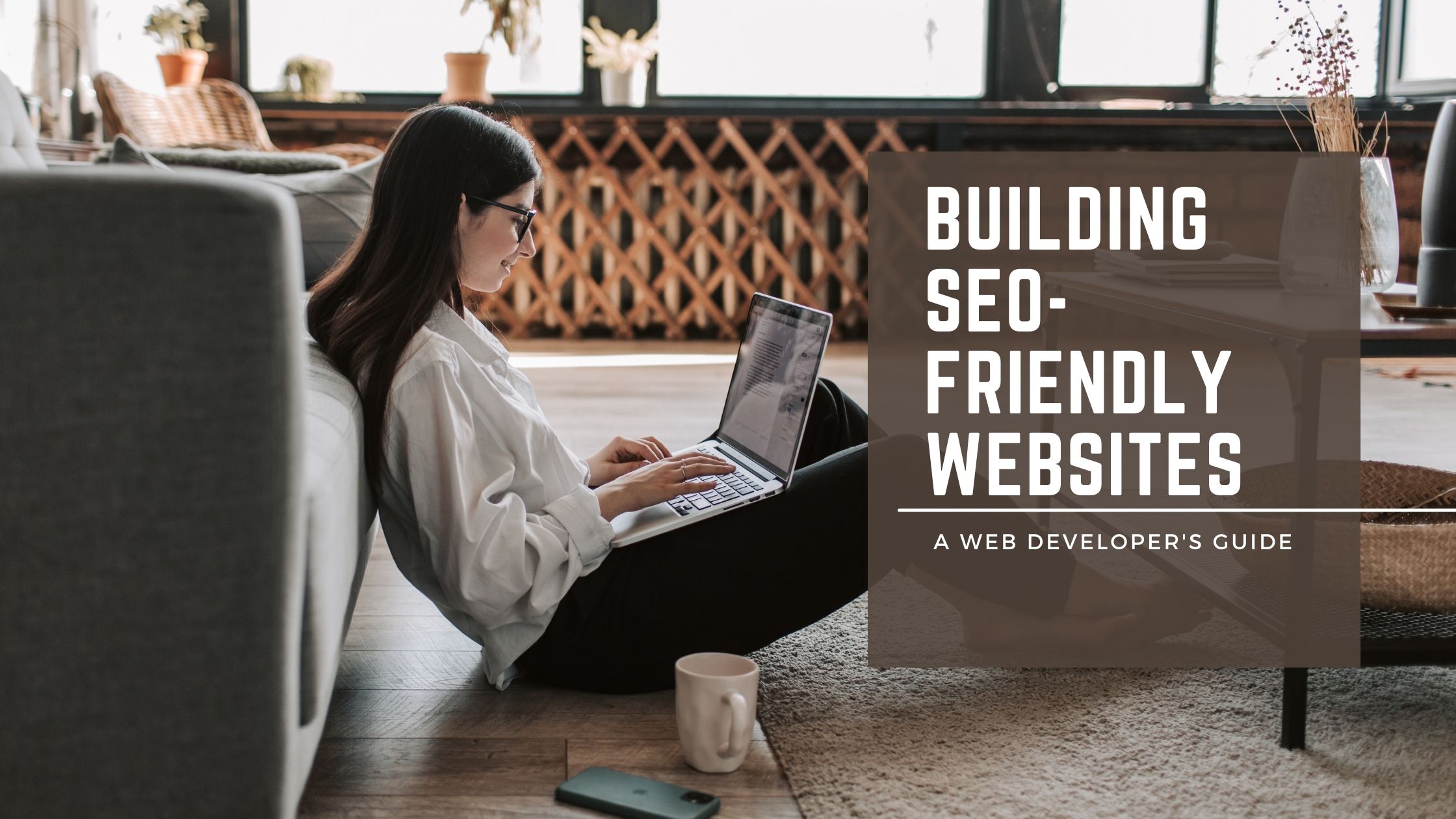 Building SEO-Friendly Websites: A Web Developer's Guide