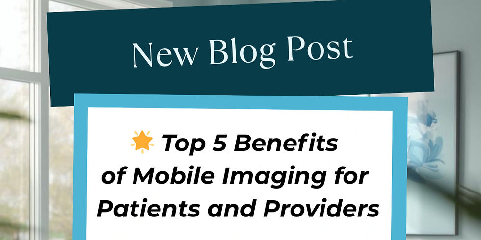 Top 5 Benefits of Mobile Imaging for Patients and Providers