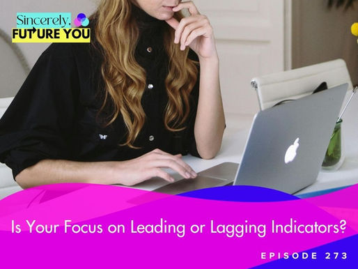 273. Is Your Focus on Leading or Lagging Indicators?