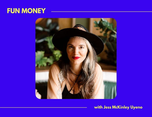 Fun Money with Jessica McKinley Uyeno | 10 Types of F.I.R.E. - Financial Independence, Retire Early