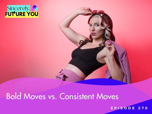 270. Bold Moves vs. Consistent Moves