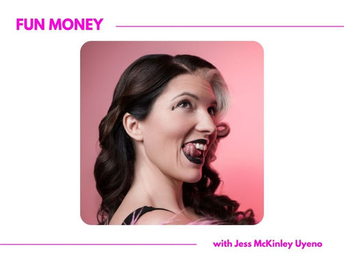 Fun Money with Jessica McKinley Uyeno | 11 Moves That Made Me an Authority on Fun Money
