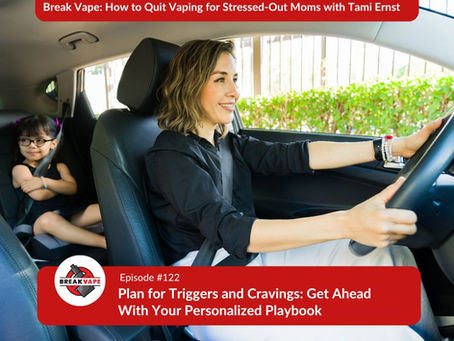Break Vape with Tami Ernst | Plan for Triggers and Cravings: Get Ahead With Your Personalized Playbook