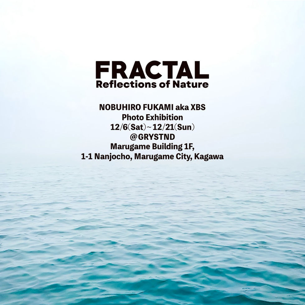 FURACTAL -Reflection of Nature- NOBUHIRO FUKAMI aka XBS Photo Exhibition