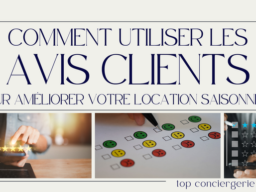 Comment utiliser les avis clients pour améliorer votre location saisonnière