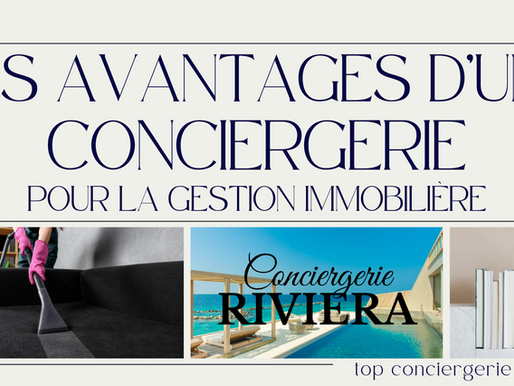 Les avantages d'une Conciergerie immobilière : simplifiez la gestion de vos propriétés de façon EFFICACE