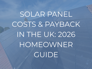 Residential Solar Panel Costs & Payback in the UK: 2026 Homeowner Guide