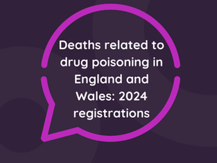 Deaths related to drug poisoning in England and Wales: 2024 registrations: NHS APA Statement