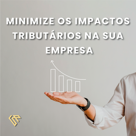 Minimize os impactos tributários na sua empresa