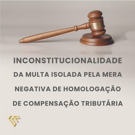 Inconstitucionalidade da multa isolada pela mera negativa de homologação de compensação tributária.