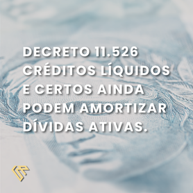 Decreto 11.526 créditos líquidos e certos ainda podem amortizar dívidas ativas.