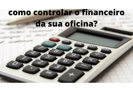 8 dicas para organizar o financeiro da sua oficina mecânica