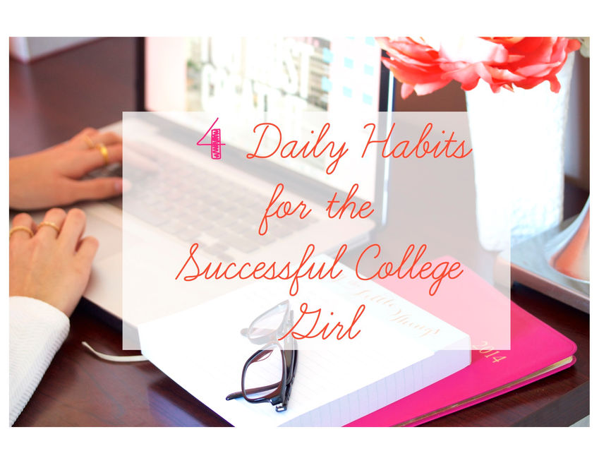 4 Daily Habits for the Successful College Girl