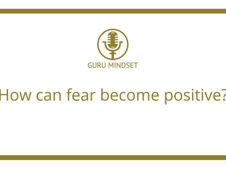 How can fear become positive?