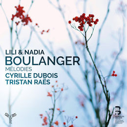 Lili & Nadia Boulanger : Mélodies - Cyrille Dubois & Tristan Raës