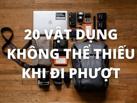20 Vật Dụng Cần Thiết Không Thể Thiếu Khi Đi Phượt (P1)