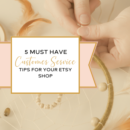 5 Must Have Customer Service Tips for your Etsy Shop