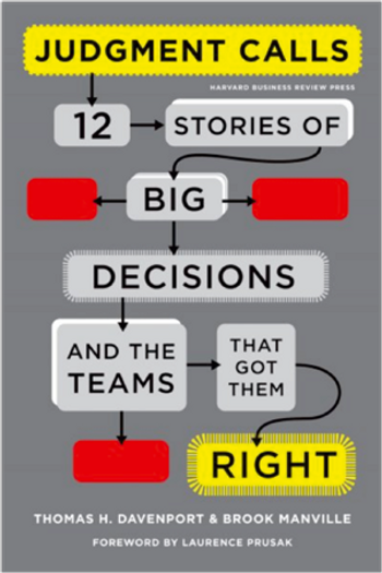 Judgment Calls: 12 Stories of Big Decisions and the Teams That Got Them Right