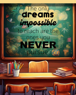 Student-designed motivational poster featuring AI-generated imagery of an empty classroom desk, books, colored pencils, and a chalkboard covered with drawings. Text reads, “The only dreams impossible to reach are the ones you never pursue.” Imagery created in Adobe Express with typography added in Photoshop.