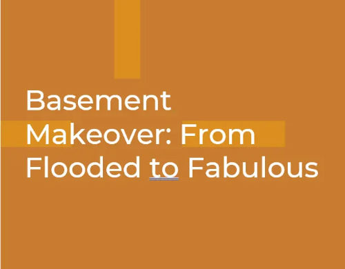 Basement Makeover: Renovating from Flooded to Fabulous