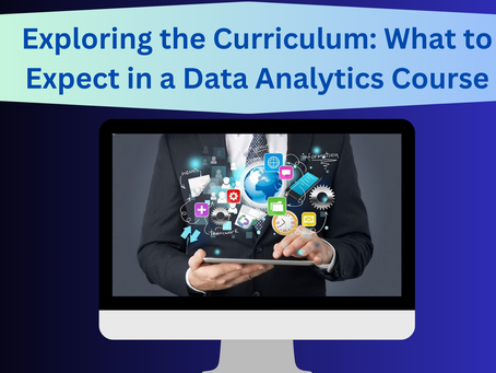 Exploring the Curriculum: What to Expect in a Data Analytics Course