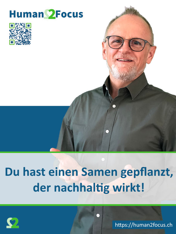 Alex Brunner von Human2Focus GmbH zum Thema "Du hast einen Samen gepflanzt, der nachhaltig wirkt!"