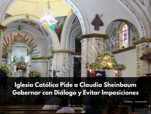 Iglesia Católica Pide a Claudia Sheinbaum Gobernar con Diálogo y Evitar Imposiciones
