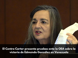 El Centro Carter presenta pruebas ante la OEA sobre la victoria de Edmundo González en Venezuela