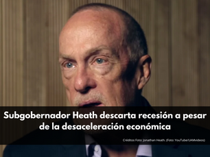 Subgobernador Heath descarta recesión a pesar de la desaceleración económica