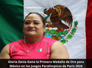 Gloria Zarza Gana la Primera Medalla de Oro para México en los Juegos Paralímpicos de París 2024