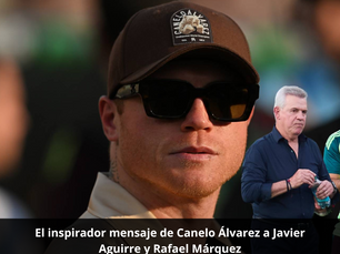 El inspirador mensaje de Canelo Álvarez a Javier Aguirre y Rafael Márquez