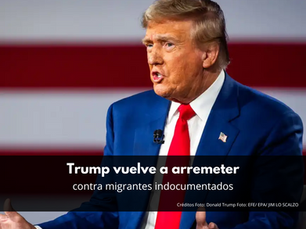 Trump vuelve a arremeter contra migrantes indocumentados