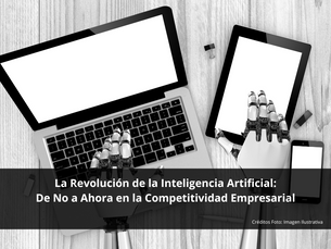 La Revolución de la Inteligencia Artificial: De No a Ahora en la Competitividad Empresarial