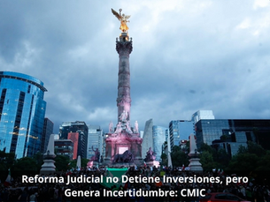 Reforma Judicial no Detiene Inversiones, pero Genera Incertidumbre: CMIC