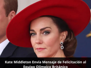 Kate Middleton Envía Mensaje de Felicitación al Equipo Olímpico Británico
