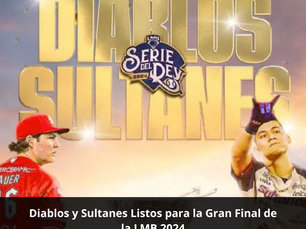 Diablos y Sultanes Listos para la Gran Final de la LMB 2024