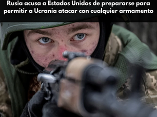 Rusia acusa a Estados Unidos de prepararse para permitir a Ucrania atacar con cualquier armamento